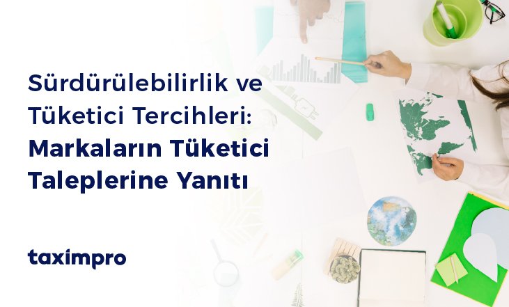 SÜRDÜRÜLEBİLİRLİK VE TÜKETİCİ TERCİHLERİ: MARKALARIN TÜKETİCİ TALEPLERİNE YANITI