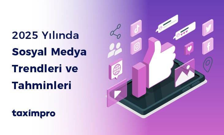 2025 YILINDA SOSYAL MEDYA TRENDLERİ VE TAHMİNLERİ