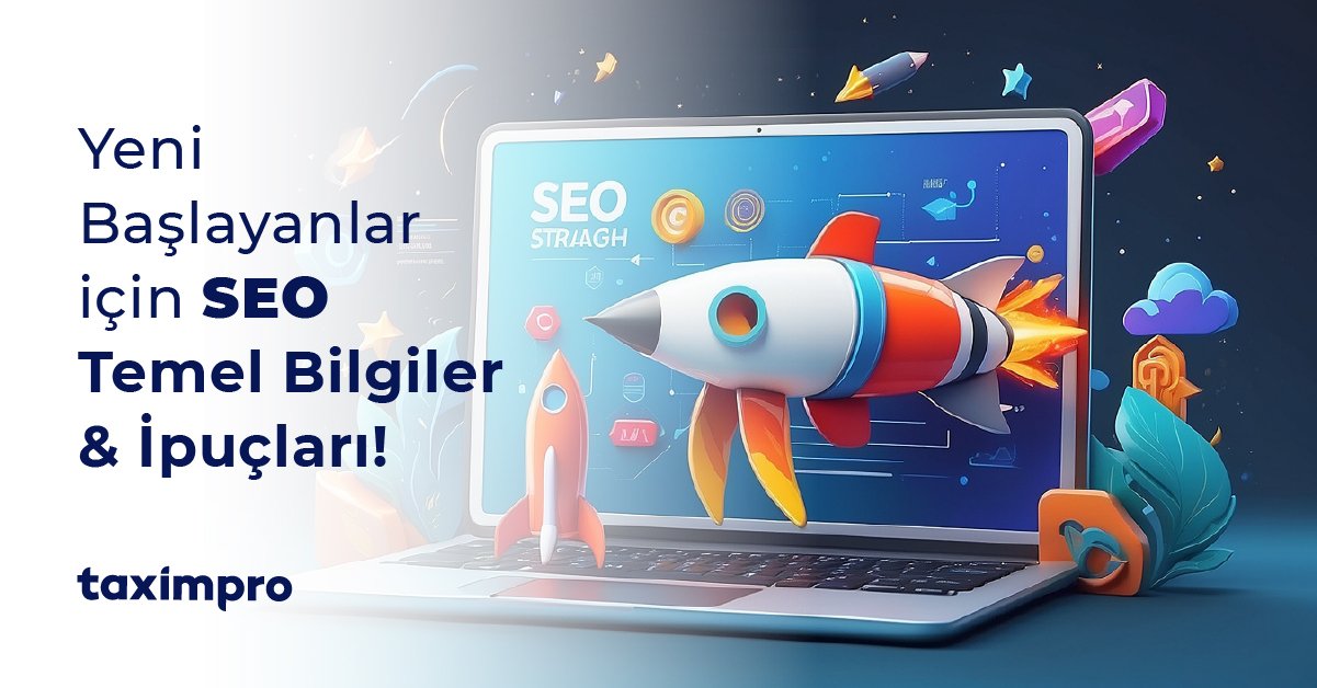 YENİ BAŞLAYANLAR İÇİN SEO: TEMEL BİLGİLER VE İPUÇLARI