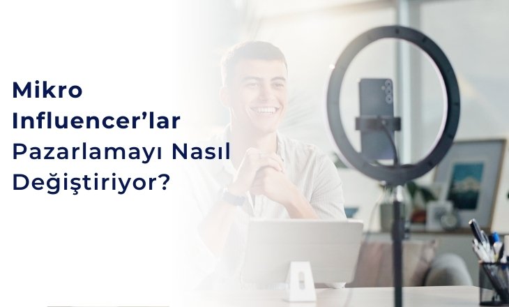 MİKRO INFLUENCER'LAR PAZARLAMAYI NASIL DEĞİŞTİRİYOR