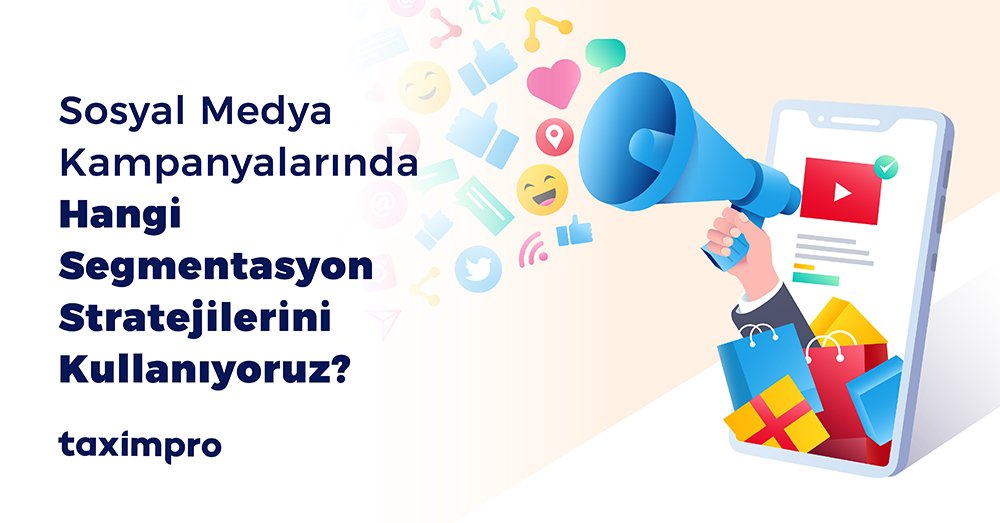 SOSYAL MEDYA KAMPANYALARINDA HANGİ SEGMENTASYON STRATEJİLERİNİ KULLANIYORUZ?